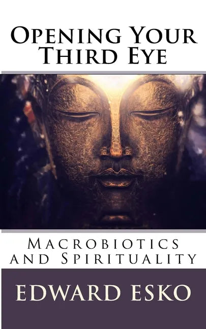 Opening Your Third Eye: Macrobiotics and Spirituality - Paperback