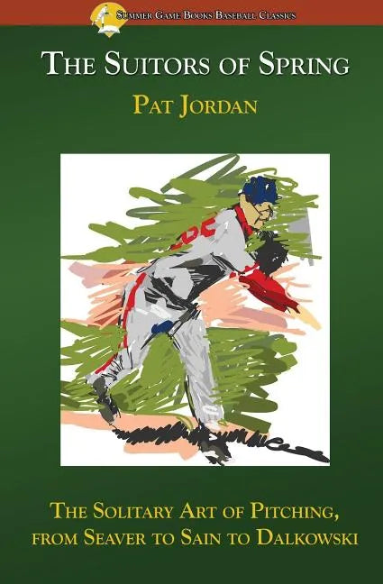 The Suitors of Spring: The Solitary Art of Pitching, from Seaver to Sain to Dalkowski - Paperback
