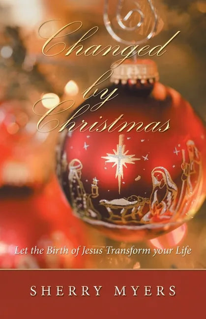 Changed by Christmas: Let the Birth of Jesus Transform Your Life - Paperback