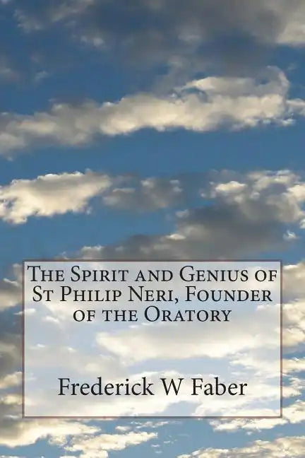 The Spirit and Genius of St Philip Neri, Founder of the Oratory - Paperback