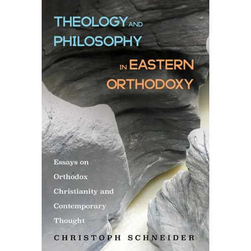 Theology and Philosophy in Eastern Orthodoxy: Essays on Orthodox Christianity and Contemporary Thought - Hardcover