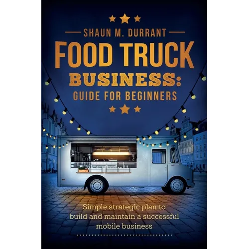 Food Truck Business Guide for Beginners - Paperback