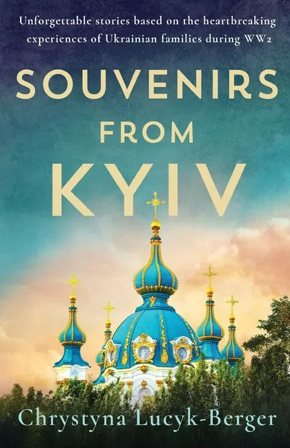 Souvenirs from Kyiv: Unforgettable stories based on the heartbreaking experiences of Ukrainian families during WW2 - Paperback