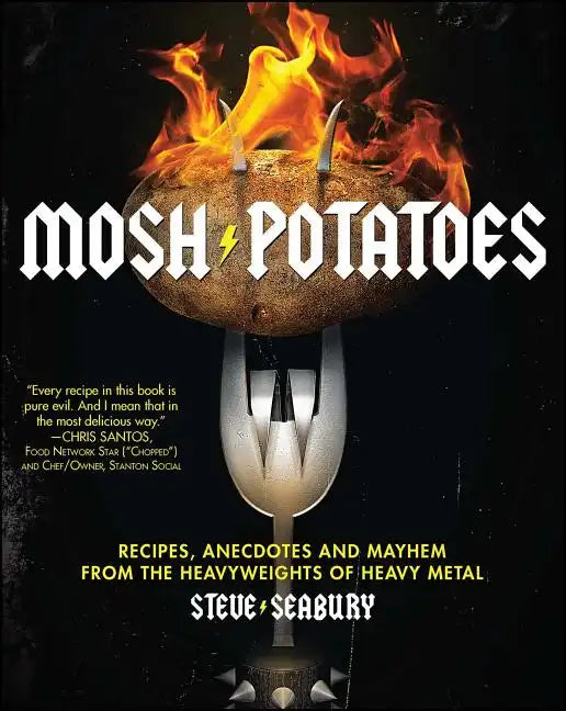 Mosh Potatoes: Recipes, Anecdotes, and Mayhem from the Heavyweights of Heavy Metal - Paperback