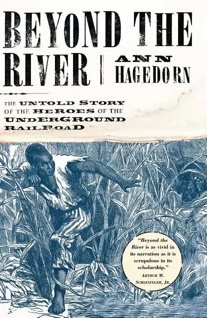 Beyond the River: The Untold Story of the Heroes of the Underground Railroad - Paperback