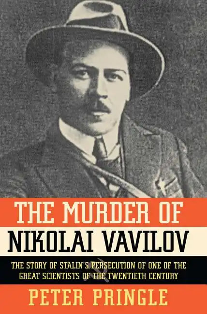 The Murder of Nikolai Vavilov: The Story of Stalin's Persecution of One of the Gr - Paperback