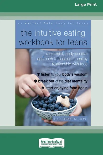 The Intuitive Eating Workbook for Teens: A Non-Diet, Body Positive Approach to Building a Healthy Relationship with Food (16pt Large Print Edition) - Paperback