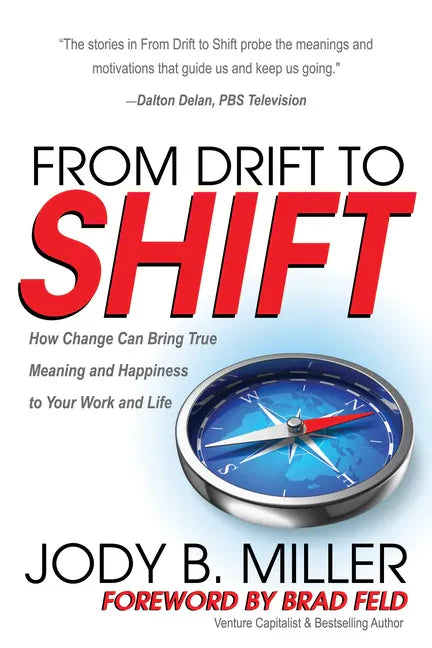From Drift to Shift: How Change Brings True Meaning and Happiness to Your Work and Life - Paperback