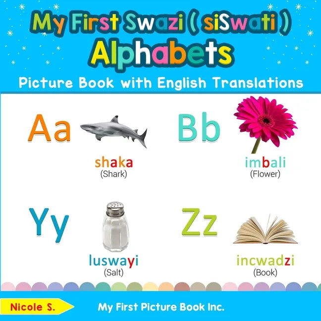 My First Swazi ( siSwati ) Alphabets Picture Book with English Translations: Bilingual Early Learning & Easy Teaching Swazi ( siSwati ) Books for Kids - Paperback