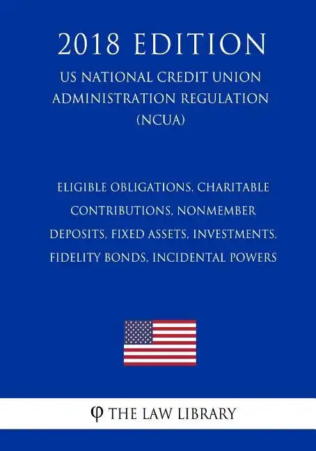 Eligible Obligations, Charitable Contributions, Nonmember Deposits, Fixed Assets, Investments, Fidelity Bonds, Incidental Powers (US National Credit U - Paperback