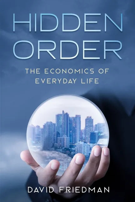 Hidden Order: The Economics of Everyday Life - Paperback