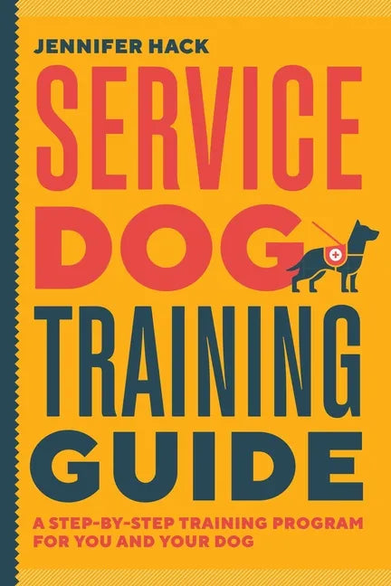Service Dog Training Guide: A Step-By-Step Training Program for You and Your Dog - Paperback