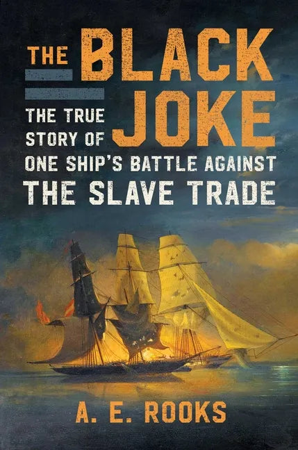 The Black Joke: The True Story of One Ship's Battle Against the Slave Trade - Hardcover