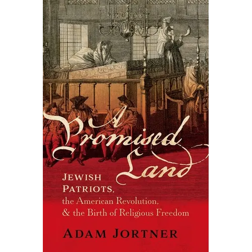 A Promised Land: Jewish Patriots, the American Revolution, and the Birth of Religious Freedom - Hardcover