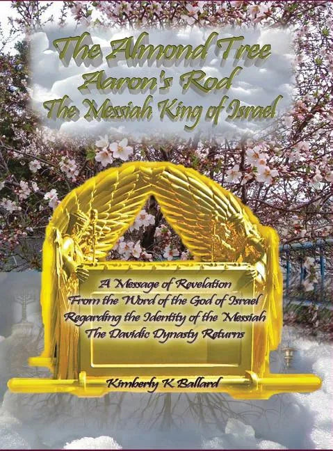 The Almond Tree, Aaron's Rod, The Messiah KING of Israel - Hardcover