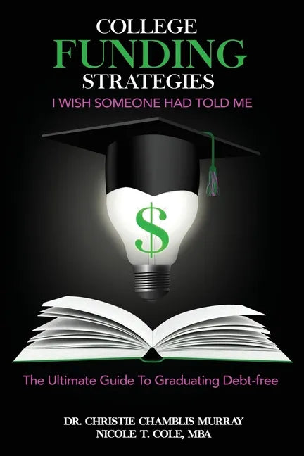 College Funding Strategies I Wish Someone Had Told Me: The Ultimate Guide to Graduating Debt-Free - Paperback