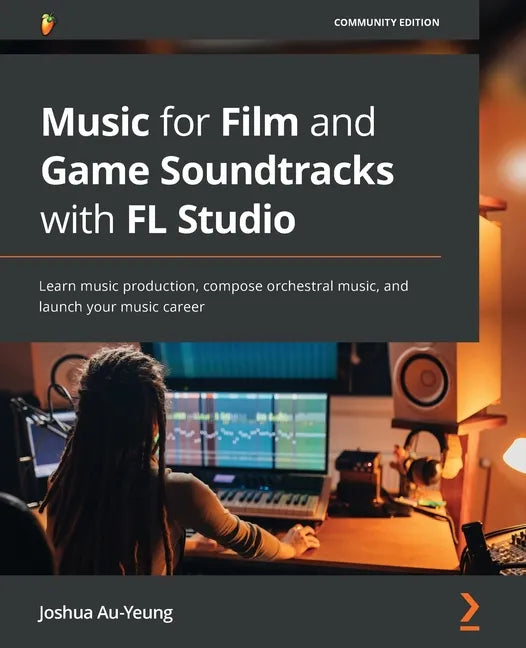 Music for Film and Game Soundtracks with FL Studio: Learn music production, compose orchestral music, and launch your music career - Paperback