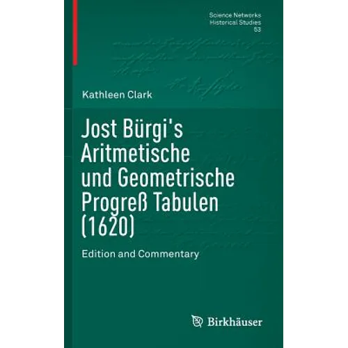 Jost Bürgi's Aritmetische Und Geometrische Progreß Tabulen (1620): Edition and Commentary - Hardcover