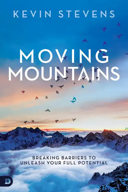 Moving Mountains: Breaking Barriers to Unleash Your Full Potential - Paperback