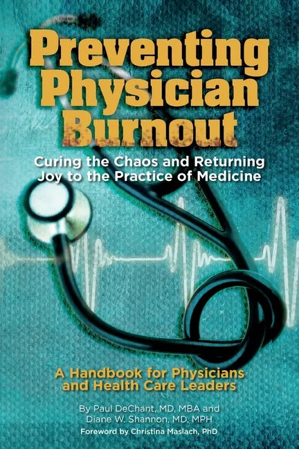 Preventing Physician Burnout: Curing the Chaos and Returning Joy to the Practice of Medicine - Paperback
