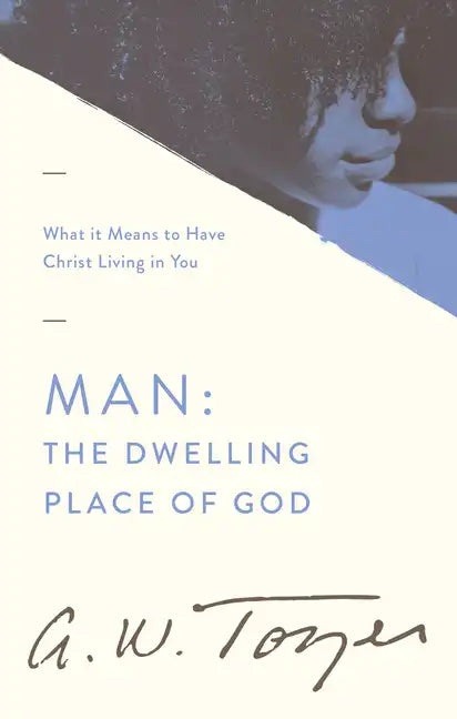 Man: The Dwelling Place of God: What It Means to Have Christ Living in You - Paperback