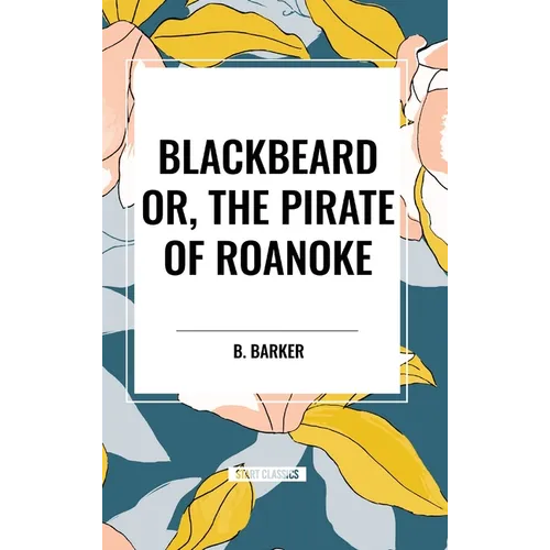 Blackbeard Or, The Pirate of Roanoke - Hardcover