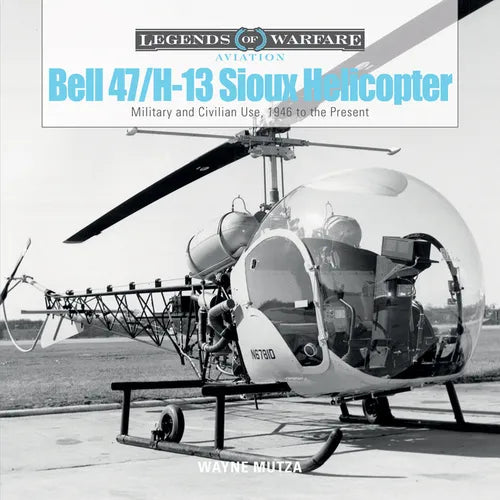 Bell 47/H-13 Sioux Helicopter: Military and Civilian Use, 1946 to the Present - Hardcover