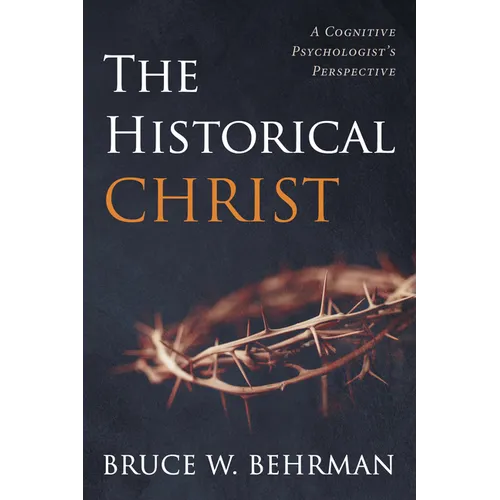 The Historical Christ: A Cognitive Psychologist's Perspective - Paperback