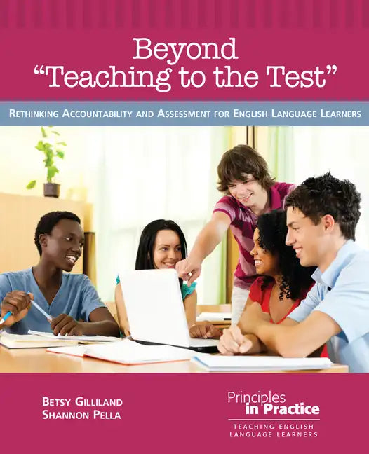 Beyond "teaching to the Test": Rethinking Accountability and Assessment for English Language Learners - Paperback