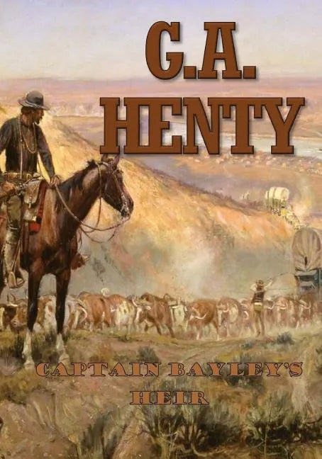 Captain Bayley's Heir: A Tale of the Gold Fields of California - Paperback