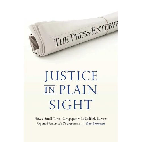 Justice in Plain Sight: How a Small-Town Newspaper and Its Unlikely Lawyer Opened America's Courtrooms - Paperback
