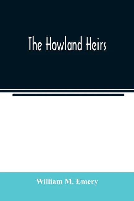 The Howland heirs; being the story of a family and a fortune and the inheritance of a trust established for Mrs. Hetty H. R. Green - Paperback