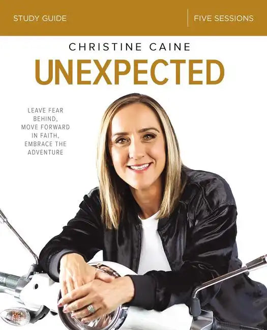 Unexpected Bible Study Guide: Leave Fear Behind, Move Forward in Faith, Embrace the Adventure - Paperback