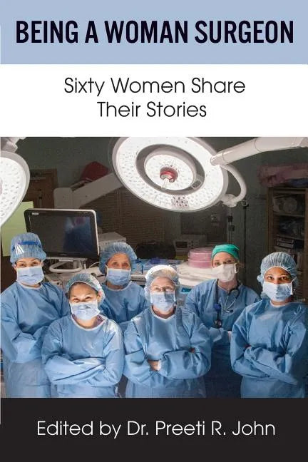 Being A Woman Surgeon: Sixty Women Share Their Stories - Paperback