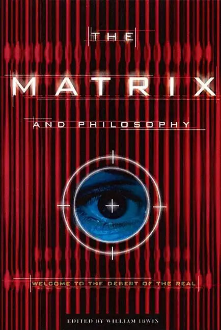 The Matrix and Philosophy: Welcome to the Desert of the Real - Paperback