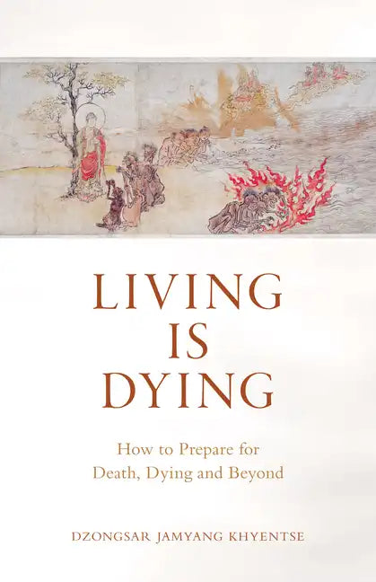 Living Is Dying: How to Prepare for Death, Dying and Beyond - Paperback