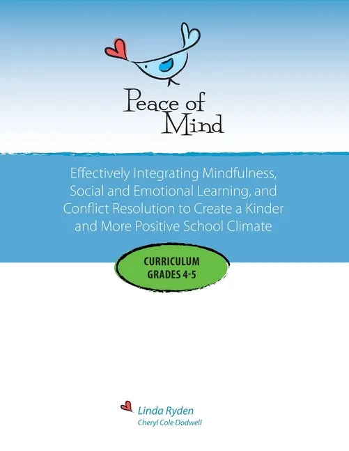 Peace of Mind Curriculum for Grades 4 and 5: Mindfulness-based Social and Emotional Learning and Conflict Resolution for a More Positive and Inclusive - Paperback