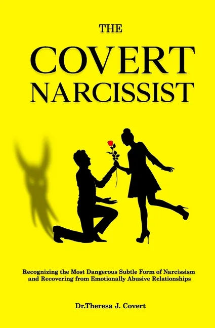 The Covert Narcissist: Recognizing the Most Dangerous Subtle Form of Narcissism and Recovering from Emotionally Abusive Relationships - Paperback