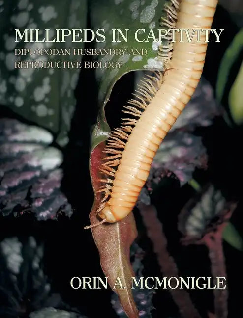 Millipeds in Captivity: Diplopodan Husbandry and Reproductive Biology (Millipede Husbandry) - Hardcover