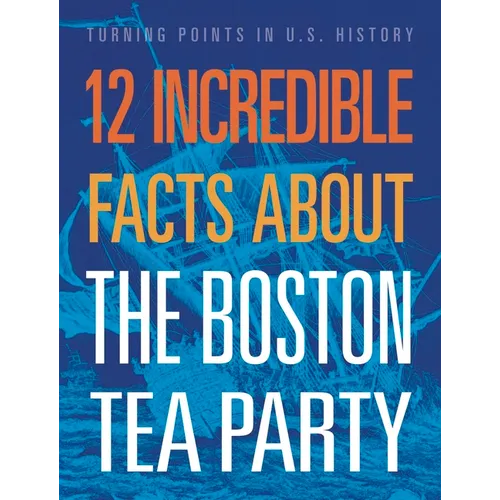12 Incredible Facts about the Boston Tea Party - Paperback