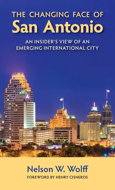 The Changing Face of San Antonio: An Insider's View of an Emerging International City - Paperback