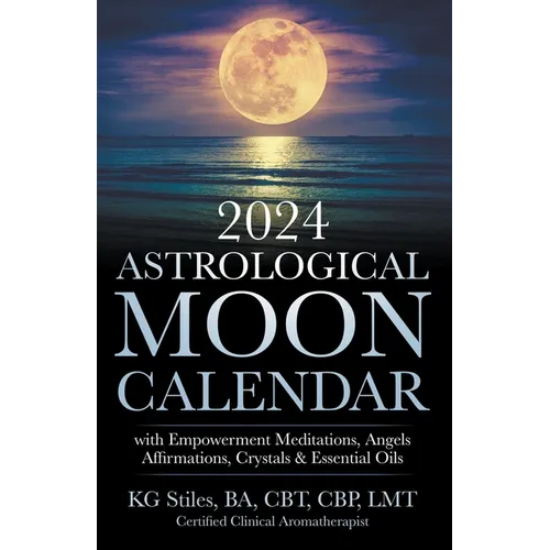2024 Astrological Moon Calendar with Empowerment Meditations, Angels, Affirmations, Crystals & Essential Oils - Paperback