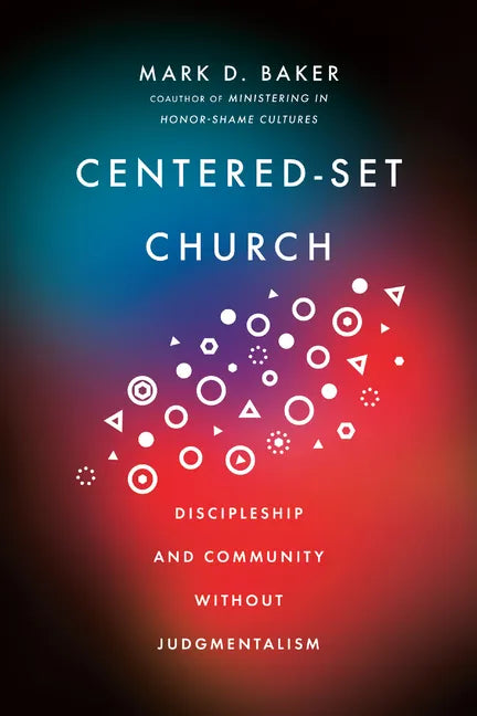 Centered-Set Church: Discipleship and Community Without Judgmentalism - Paperback