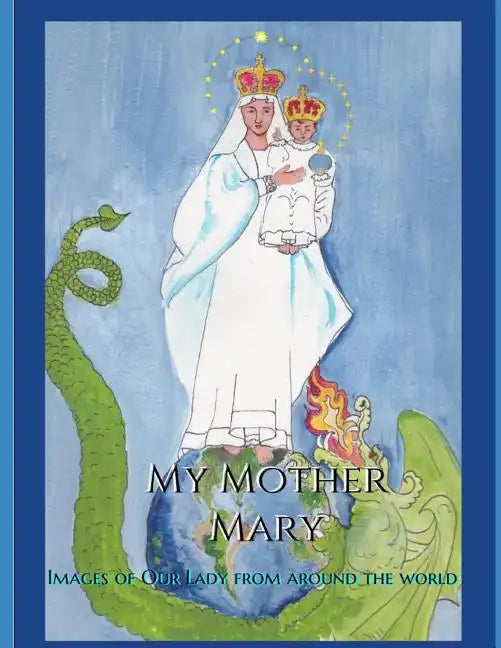 My Mother Mary: Images of Our Lady from Around the World - Paperback