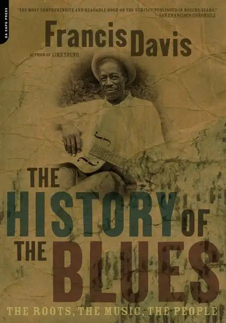 The History of the Blues: The Roots, the Music, the People - Paperback