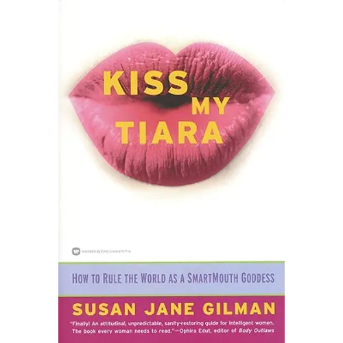 Kiss My Tiara: How to Rule the World as a Smartmouth Goddess - Paperback
