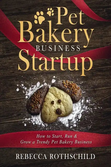Pet Bakery Business Startup: How to Start, Run & Grow a Trendy Pet Bakery Business - Paperback