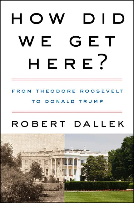 How Did We Get Here?: From Theodore Roosevelt to Donald Trump - Paperback