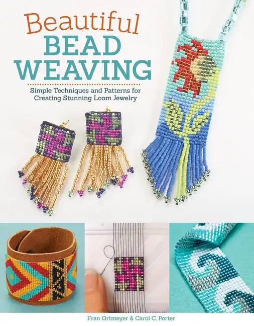 Beautiful Bead Weaving: Simple Techniques and Patterns for Creating Stunning Loom Jewelry - Paperback