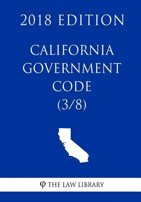 California Government Code (3/8) (2018 Edition) - Paperback